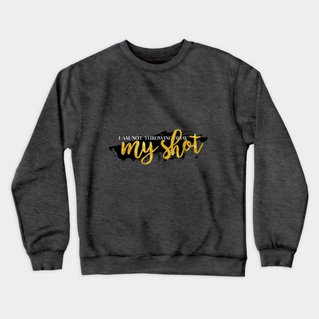 I Am Not Throwing Away My Shot Crewneck Sweatshirt by AniMagix101